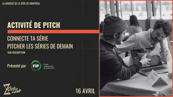 2025-04-16 13:00 - PITCH CONNECTE TA SÉRIE : PITCHER LES SÉRIES DE DEMAIN