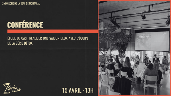 2025-04-15 13:00 - CONFÉRENCE : RENOUVELER SA SÉRIE COURTE POUR UNE DEUXIÈME SAISON - ÉTUDE DE CAS AVEC LA SÉRIE DÉTOX