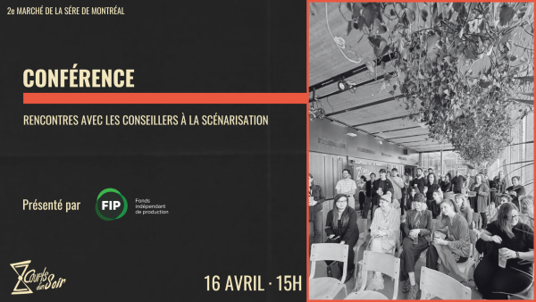 2025-04-16 15:00 - CONÉFRENCE : RENCONTRES AVEC LES CONSEILLERS À LA SCÉNARISATION